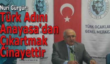 Türk Adını Anayasa’dan Çıkartmak Cinayettir