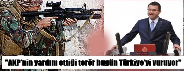“AKP’nin yardım ettiği terör bugün Türkiye’yi vuruyor”