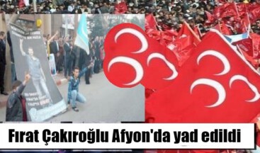 Fırat Çakıroğlu Afyon’da yad edildi