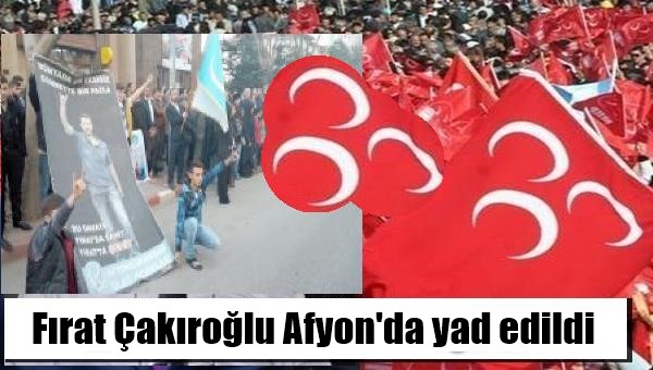 Fırat Çakıroğlu Afyon’da yad edildi