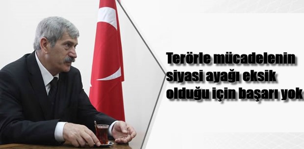 Terörle mücadelenin siyasi ayağı eksik olduğu için başarı yok