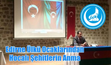 EDİRNE ÜLKÜ OCAKLARI HOCALI ŞEHİTLERİNİ ANMA