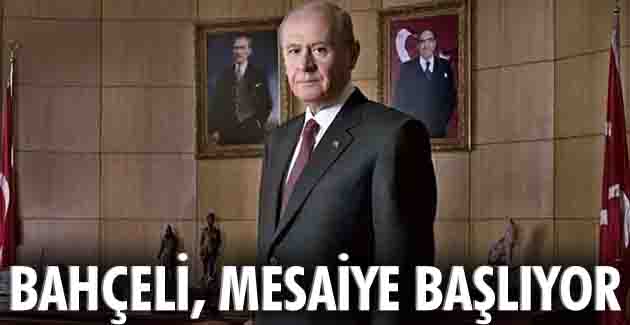 Bahçeli, mesaiye başlıyor