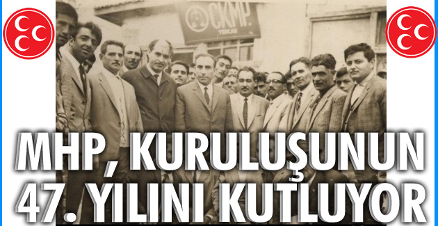 MHP, KURULUŞUNUN 47. YILINI KUTLUYOR