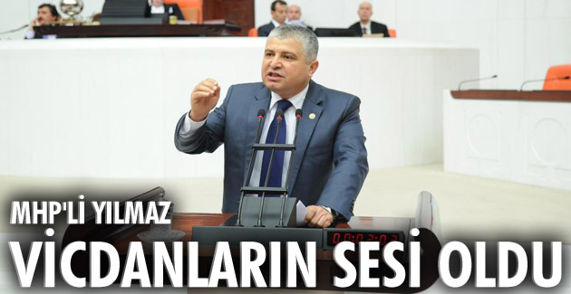 MHP’li Yılmaz, vicdanların sesi oldu