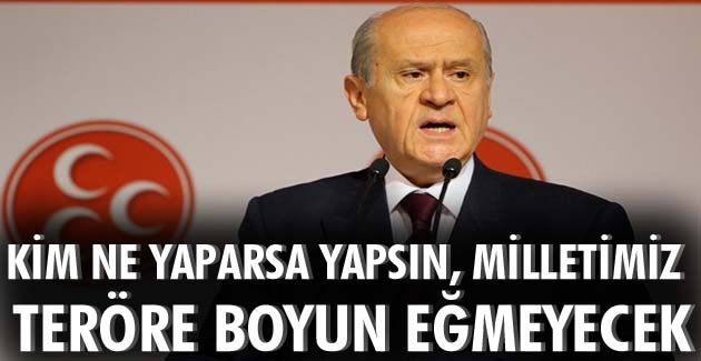 Kim Ne Yaparsa Yapsın, Milletimiz Teröre Boyun Eğmeyecek