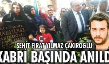 Şehit Fırat Yılmaz Çakıroğlu, kabri başında anıldı