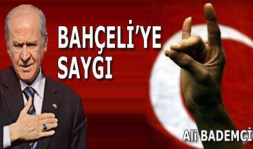 BAHÇELİ’YE  SAYGI
