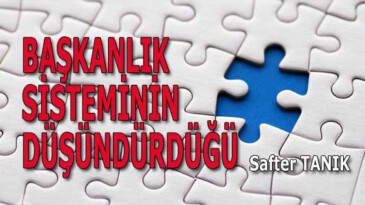 BAŞKANLIK SİSTEMİNİN DÜŞÜNDÜRDÜĞÜ