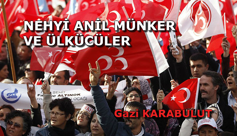 NEHYİ ANİL MÜNKER VE ÜLKÜCÜLER
