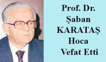 PROF. DR. ŞABAN KARATAŞ VEFAT ETTİ