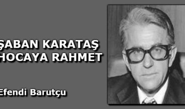 ŞABAN KARATAŞ HOCAYA RAHMET