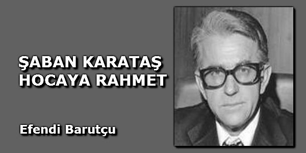 ŞABAN KARATAŞ HOCAYA RAHMET