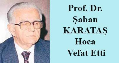 PROF. DR. ŞABAN KARATAŞ VEFAT ETTİ