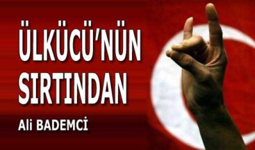 ÜLKÜCÜ’NÜN SIRTINDAN