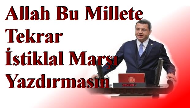 Allah Bu Millete Tekrar İstiklal Marşı Yazdırmasın