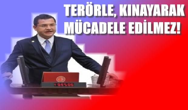 TERÖRLE, KINAYARAK MÜCADELE EDİLMEZ!
