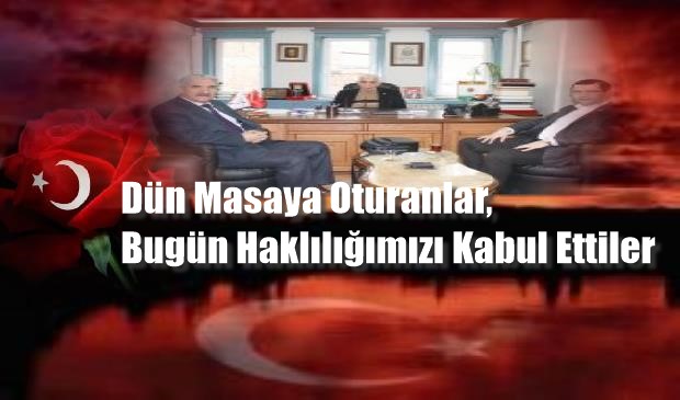 Dün Masaya Oturanlar,  Bugün Haklılığımızı Kabul Ettiler