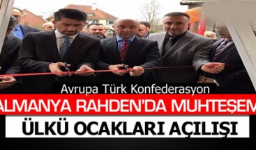 ALMANYA RAHDEN’DA MUHTEŞEM ÜLKÜ OCAKLARI AÇILIŞI