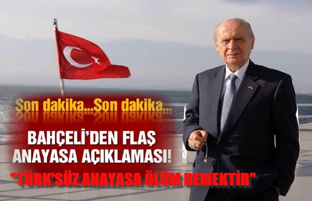 “TÜRK’SÜZ ANAYASA ÖLÜM DEMEKTİR”