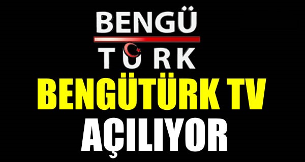 BENGÜTÜRK TV AÇILIYOR!