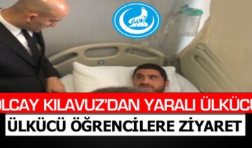 Olcay Kılavuz’dan yaralı Ülkücü öğrencilere ziyaret