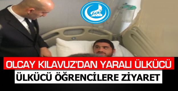 Olcay Kılavuz’dan yaralı Ülkücü öğrencilere ziyaret