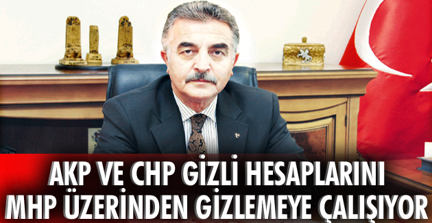 AKP ve CHP gizli hesaplarını MHP üzerinden gizlemeye çalışıyor