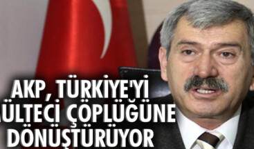 AKP, Türkiye’yi mülteci çöplüğüne dönüştürüyor