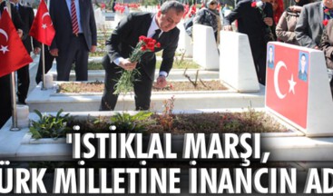 “İstiklal Marşı, Türk milletine inancın adı”