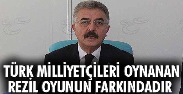 Türk milliyetçileri oynanan rezil oyunun farkındadır
