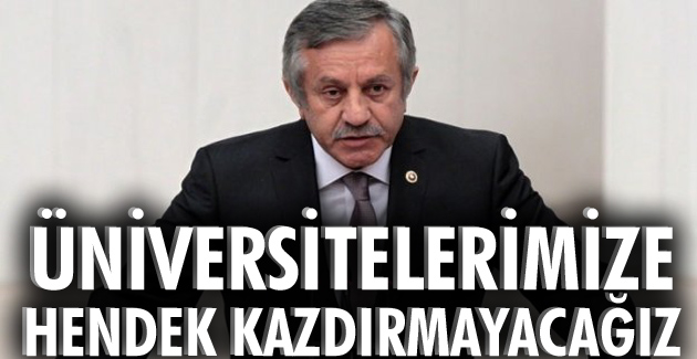 Üniversitelerimize hendek kazdırmayacağız