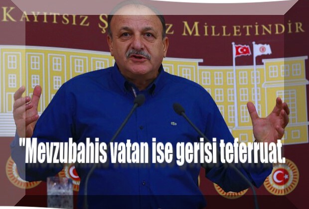 “Mevzubahis vatan ise gerisi teferruat.