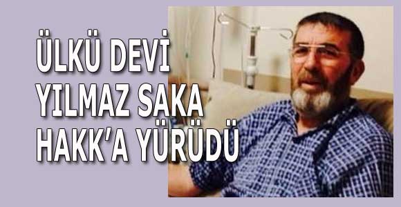 ÜLKÜ DEVİ YILMAZ SAKA HAKK’A YÜRÜDÜ