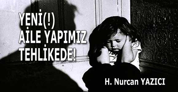  YENİ(!) AİLE YAPIMIZ TEHLİKEDE!