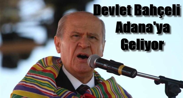 Devlet Bahçeli Adana’ya Geliyor