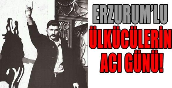 ERZURUM’LU ÜLKÜCÜLERİN ACI GÜNÜ!