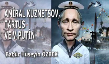 AMİRAL KUZNETSOV, TARTUS VE V.PUTİN