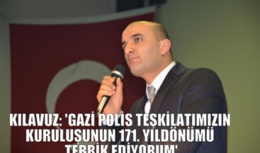 KILAVUZ: ‘GAZİ POLİS TEŞKİLATIMIZIN KURULUŞUNUN 171. YILDÖNÜMÜ TEBRİK EDİYORUM’