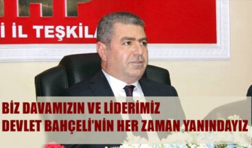 BİZ DAVAMIZIN VE LİDERİMİZ DEVLET BAHÇELİ’NİN HER ZAMAN YANINDAYIZ