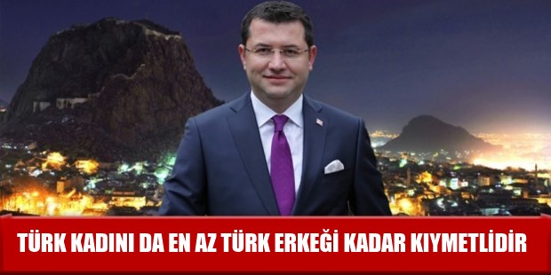 TÜRK KADINI DA EN AZ TÜRK ERKEĞİ KADAR KIYMETLİDİR