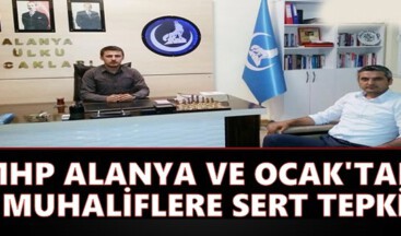 MHP ALANYA VE OCAK’TAN MUHALİFLERE SERT TEPKİ