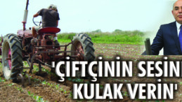 “Çiftçinin sesine kulak verin”