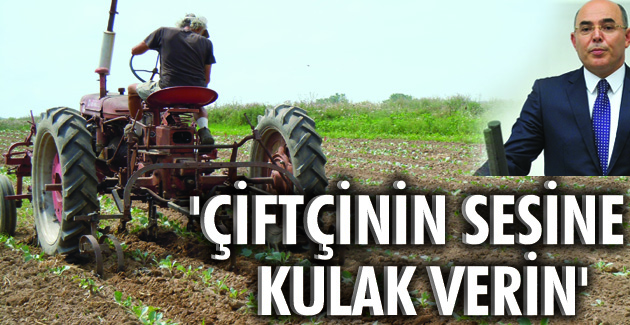 “Çiftçinin sesine kulak verin”