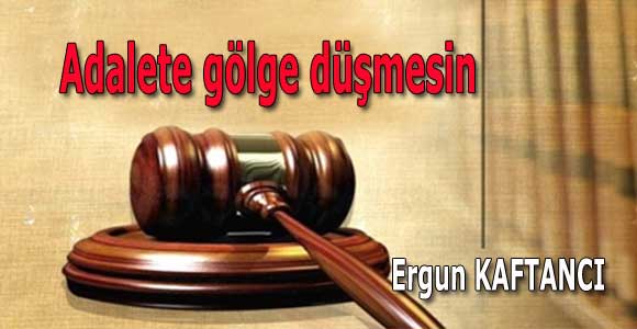 Adalete gölge düşmesin
