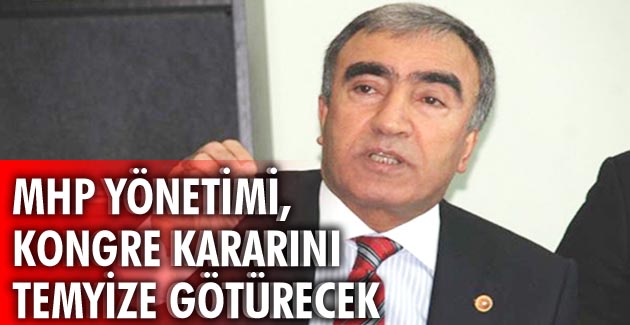 MHP YÖNETİMİ, KONGRE KARARINI TEMYİZE GÖTÜRECEK