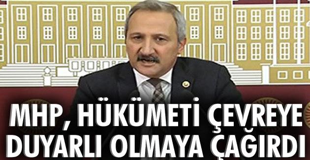 MHP, hükümeti çevreye duyarlı olmaya çağırdı