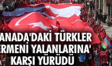 Kanada’daki Türkler “Ermeni yalanlarına” karşı yürüdü