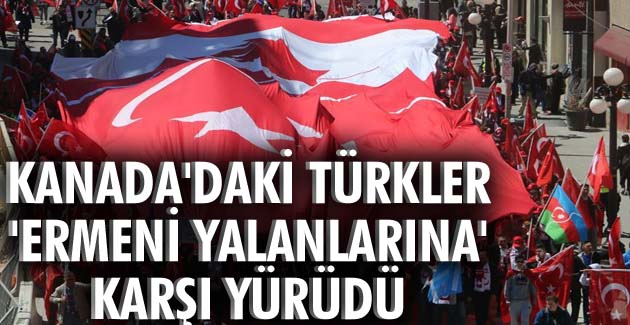 Kanada’daki Türkler “Ermeni yalanlarına” karşı yürüdü