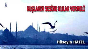 KUŞLARIN SESİNE KULAK VERMELİ